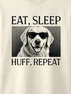 EAT, SLEEP, HUFF, REPEAT