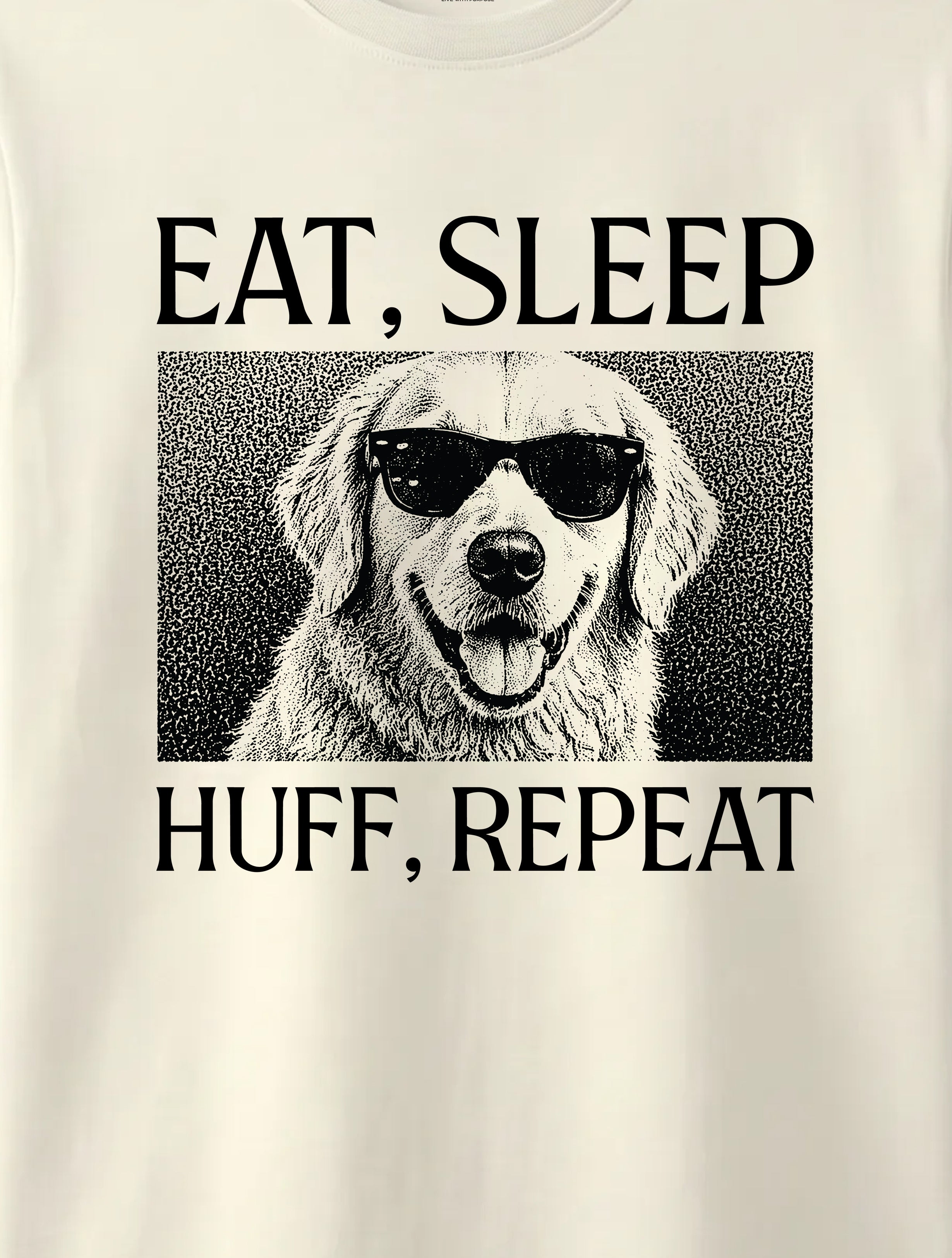 EAT, SLEEP, HUFF, REPEAT