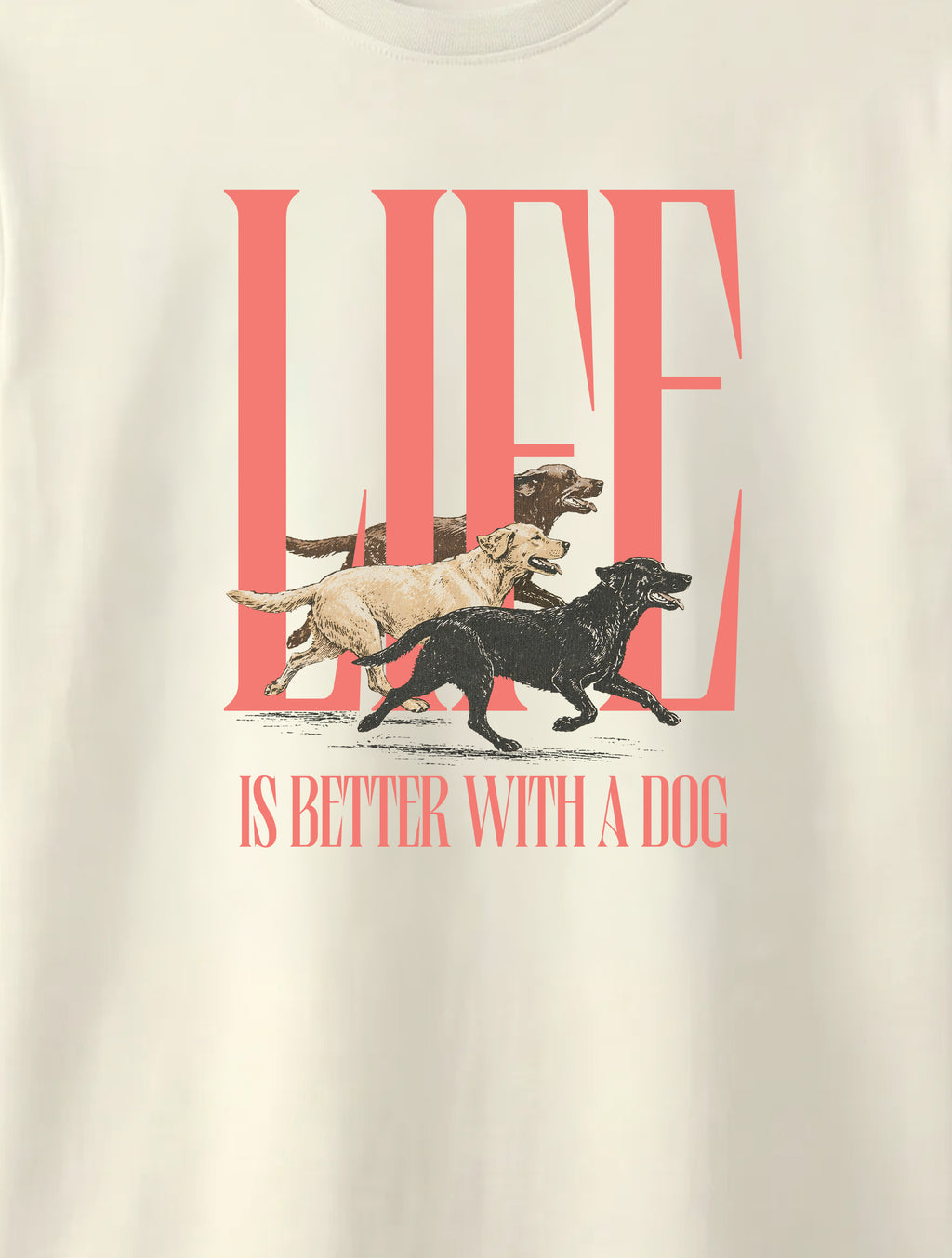 LIFE IS BETTER WITH A DOG